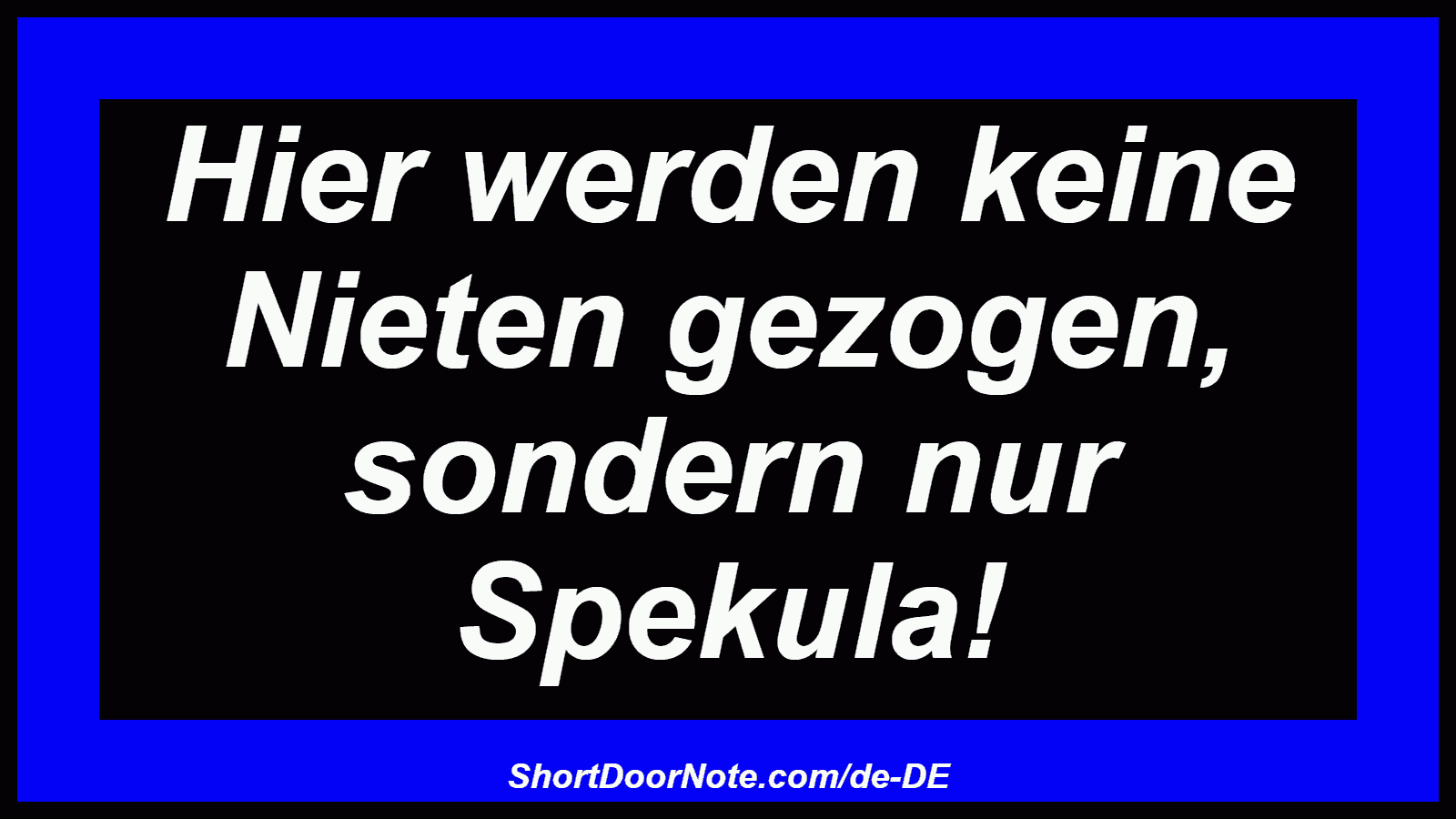 Hier werden keine Nieten gezogen, sondern nur Spekula!
