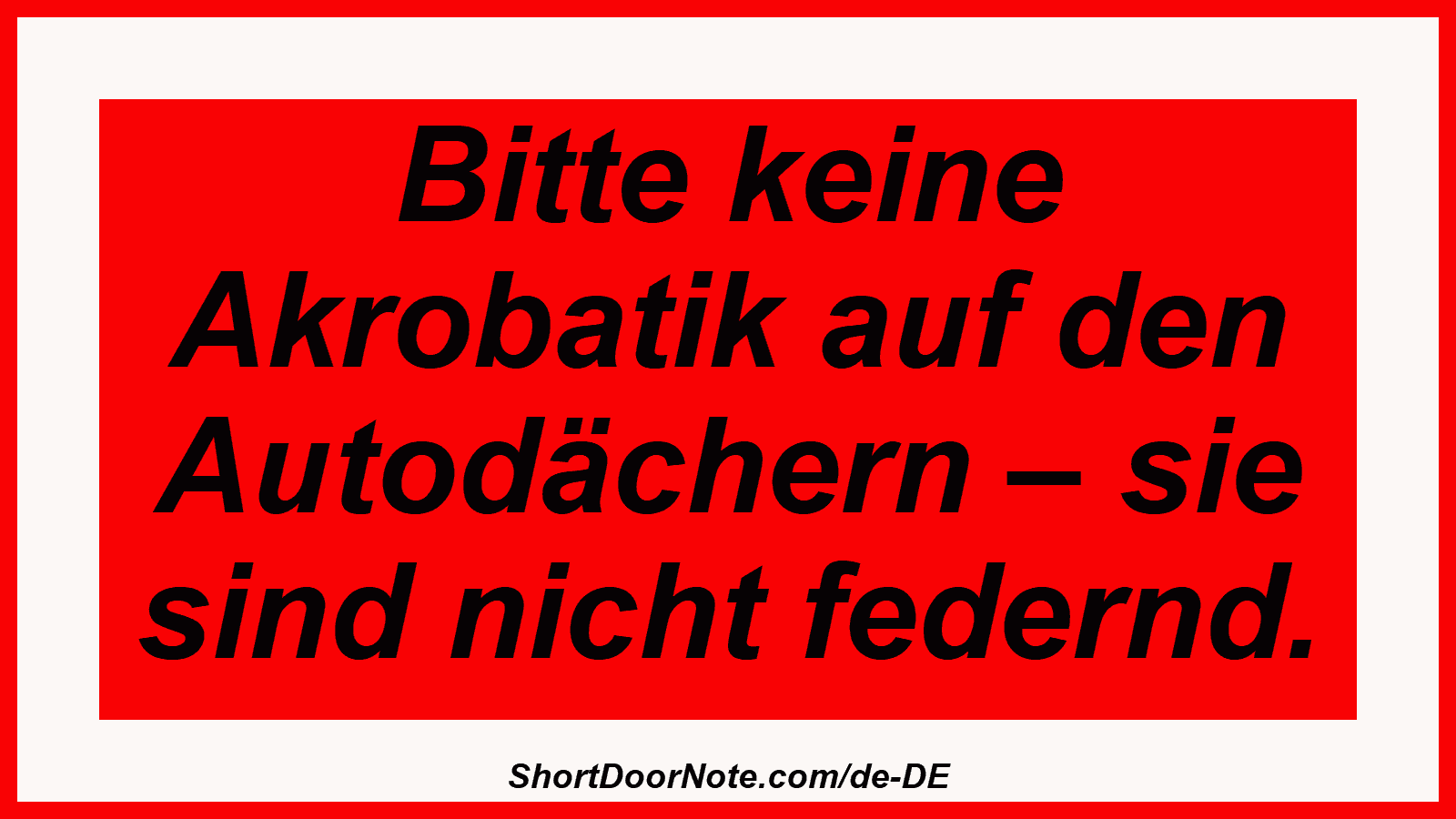 Bitte keine Akrobatik auf den Autodächern – sie sind nicht federnd.
