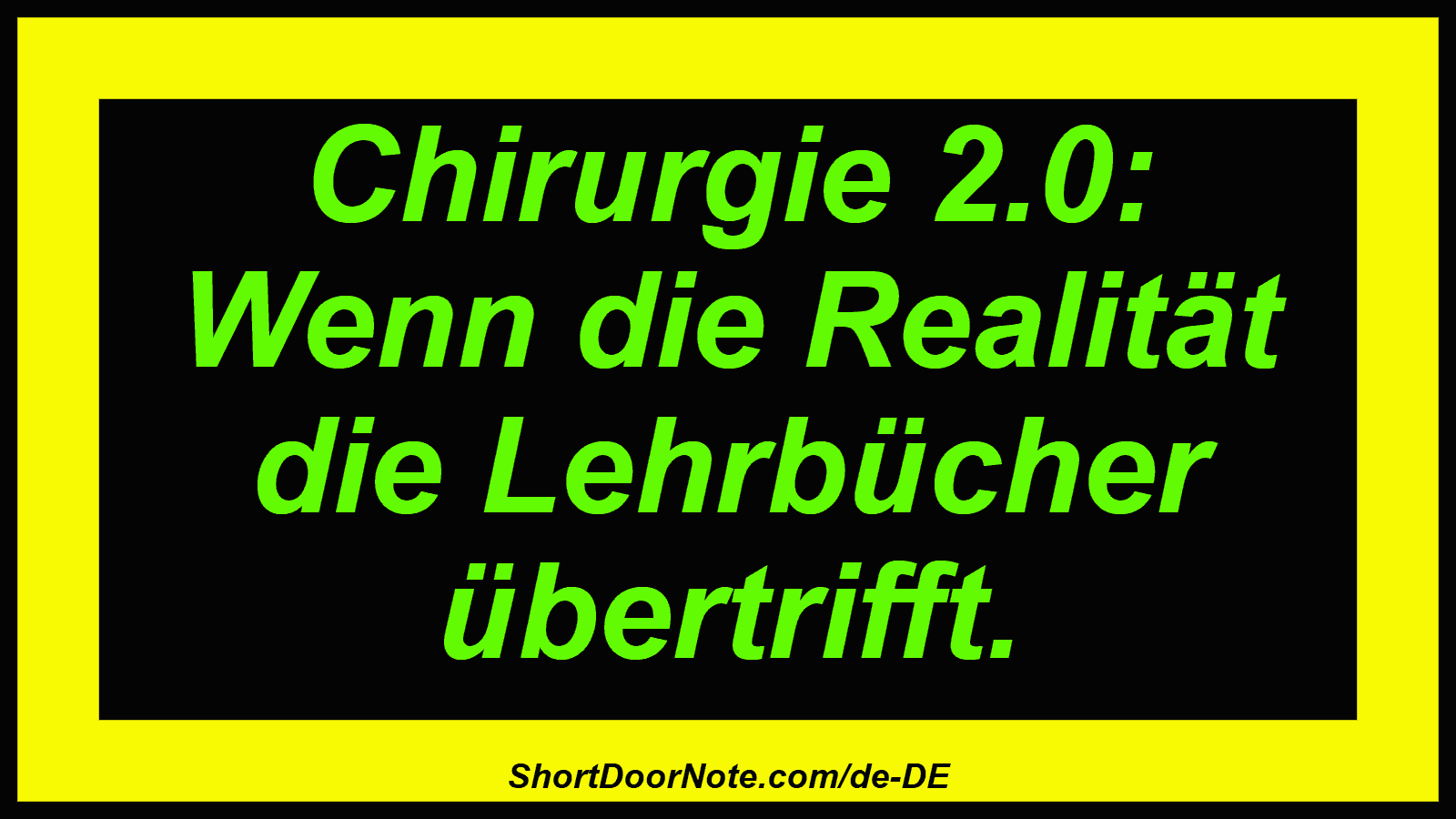 Chirurgie 2.0: Wenn die Realität die Lehrbücher übertrifft.
