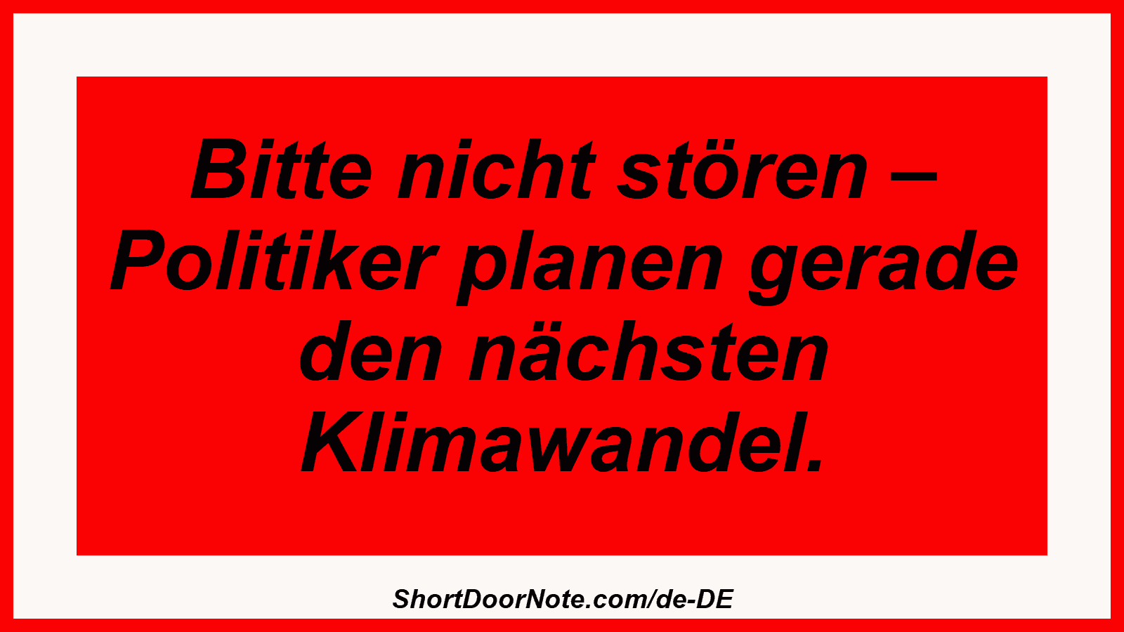 Bitte nicht stören – Politiker planen gerade den nächsten Klimawandel.
