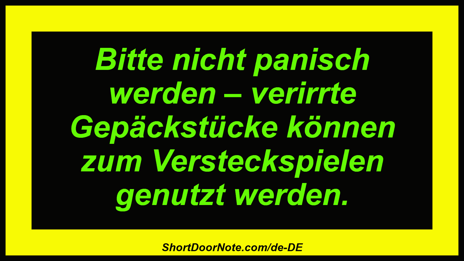 Bitte nicht panisch werden – verirrte Gepäckstücke können zum Versteckspielen genutzt werden.
