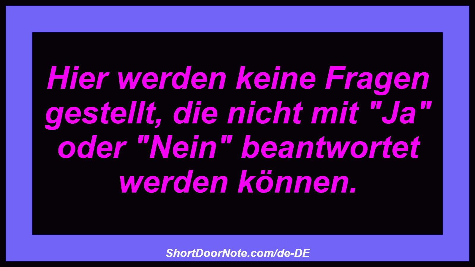Hier werden keine Fragen gestellt, die nicht mit 