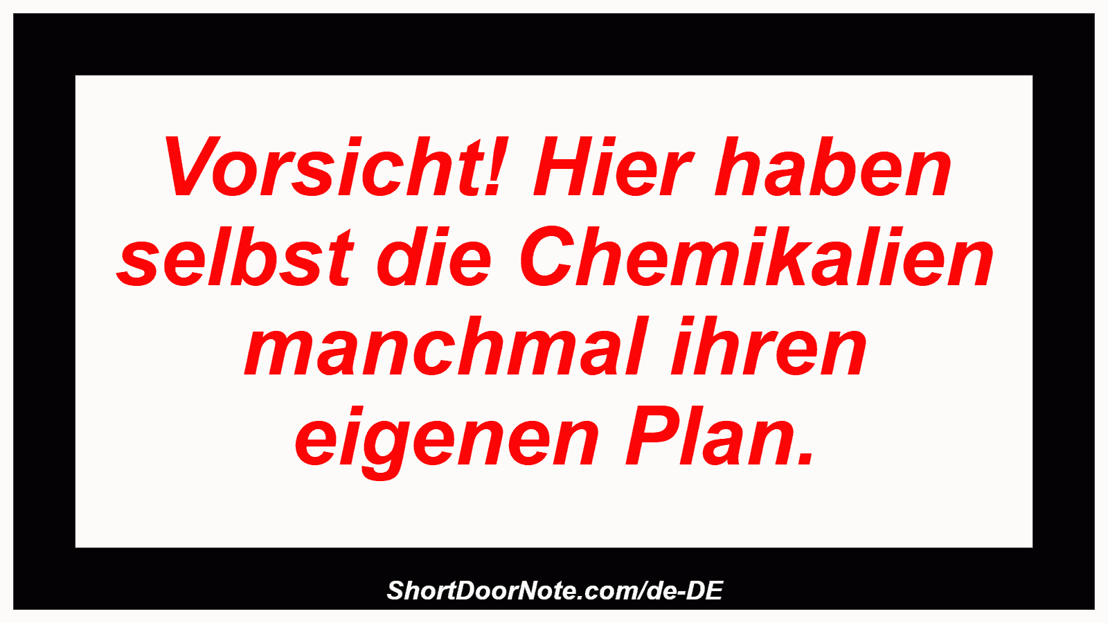 Vorsicht! Hier haben selbst die Chemikalien manchmal ihren eigenen Plan.
