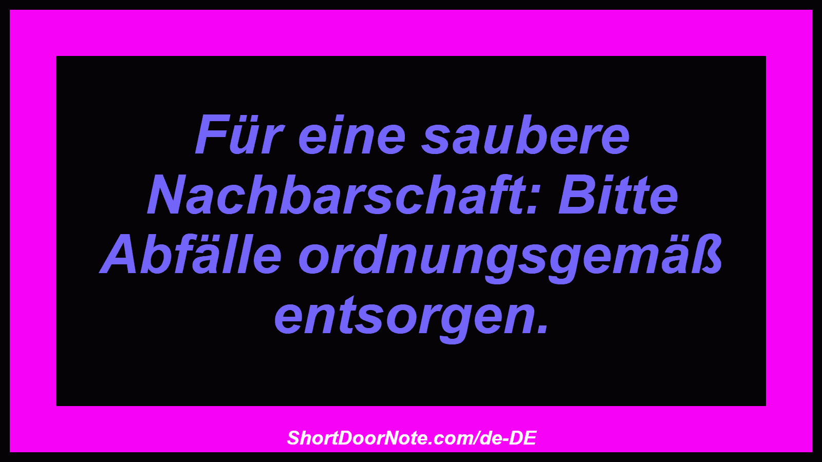 Für eine saubere Nachbarschaft: Bitte Abfälle ordnungsgemäß entsorgen.
