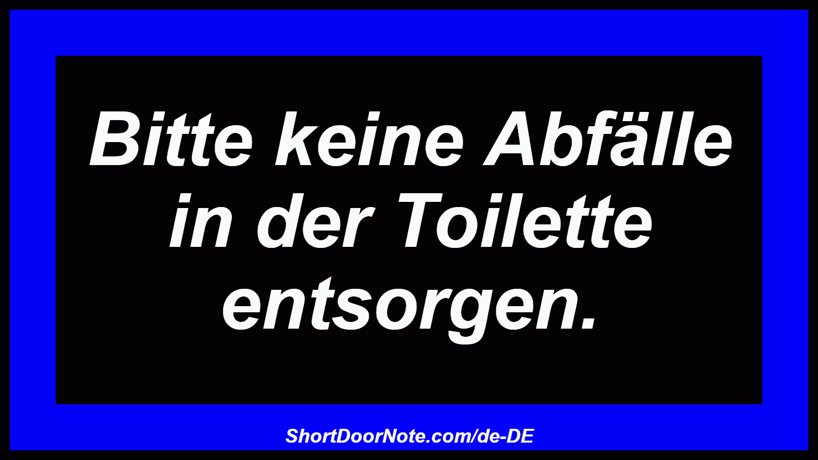 Bitte keine Abfälle in der Toilette entsorgen.
