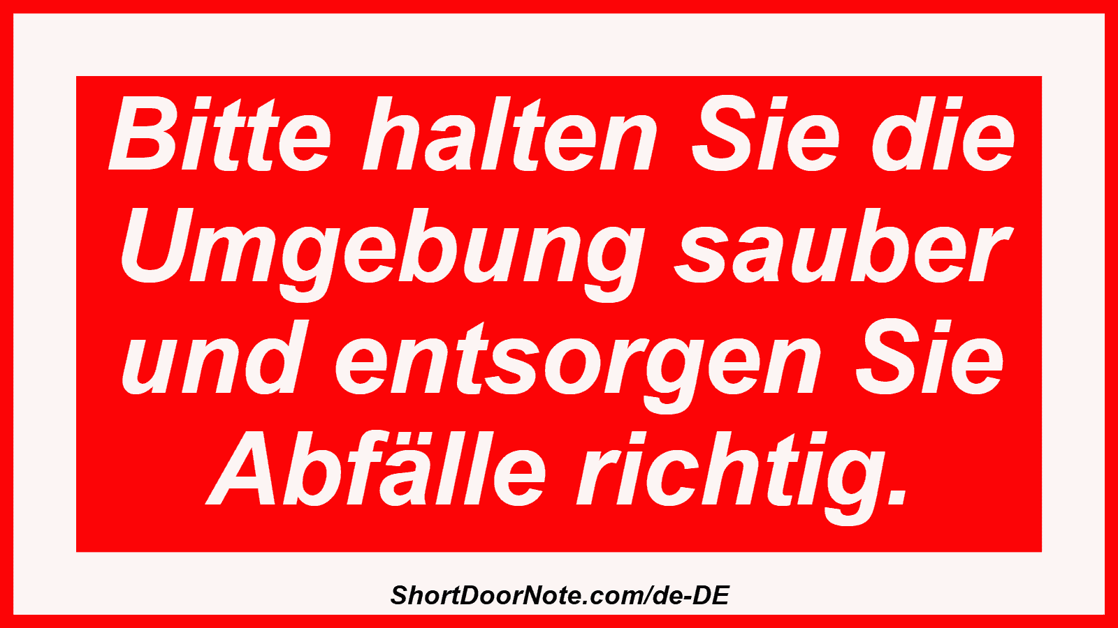 Bitte halten Sie die Umgebung sauber und entsorgen Sie Abfälle richtig.
