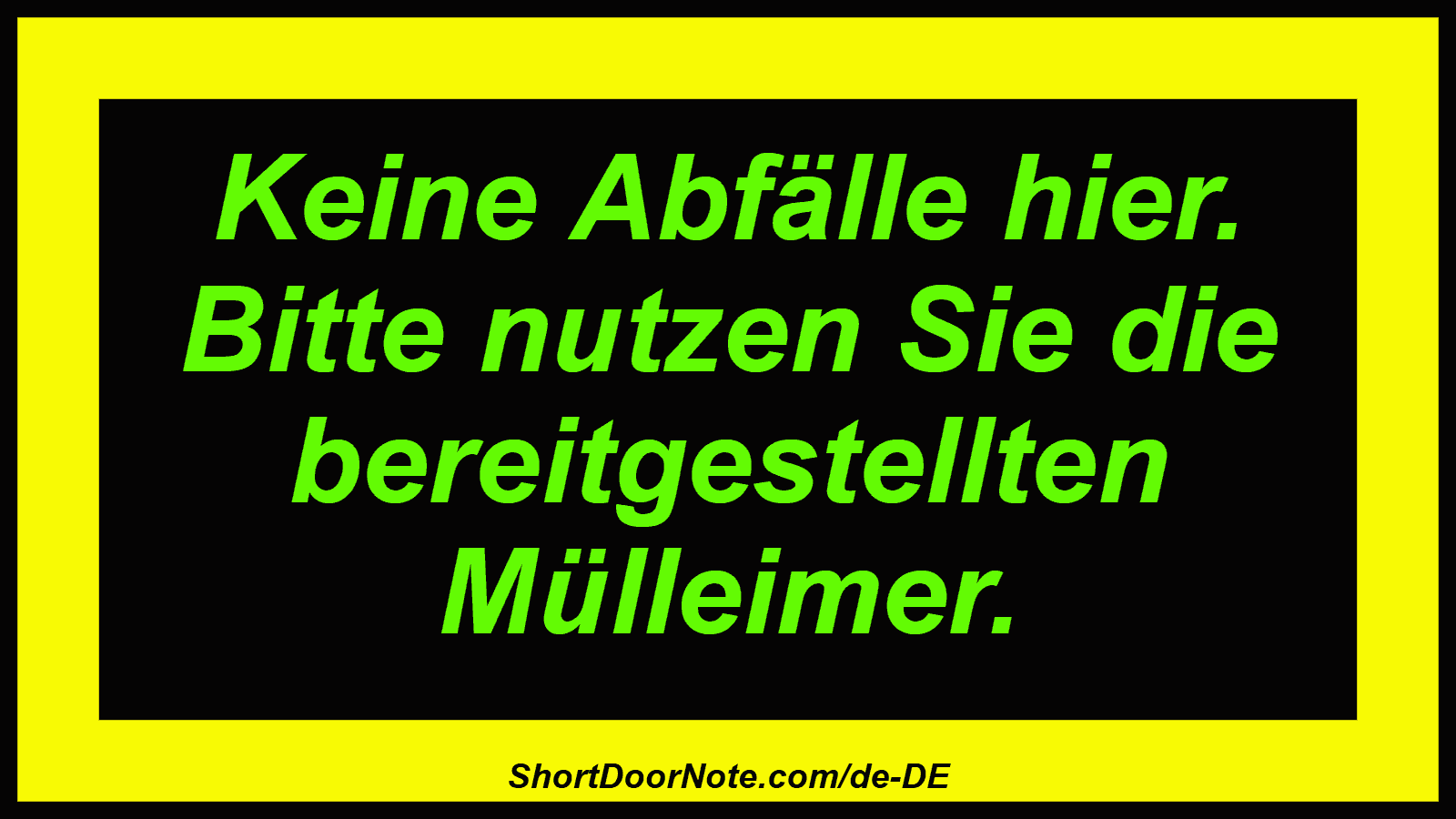 Keine Abfälle hier. Bitte nutzen Sie die bereitgestellten Mülleimer.
