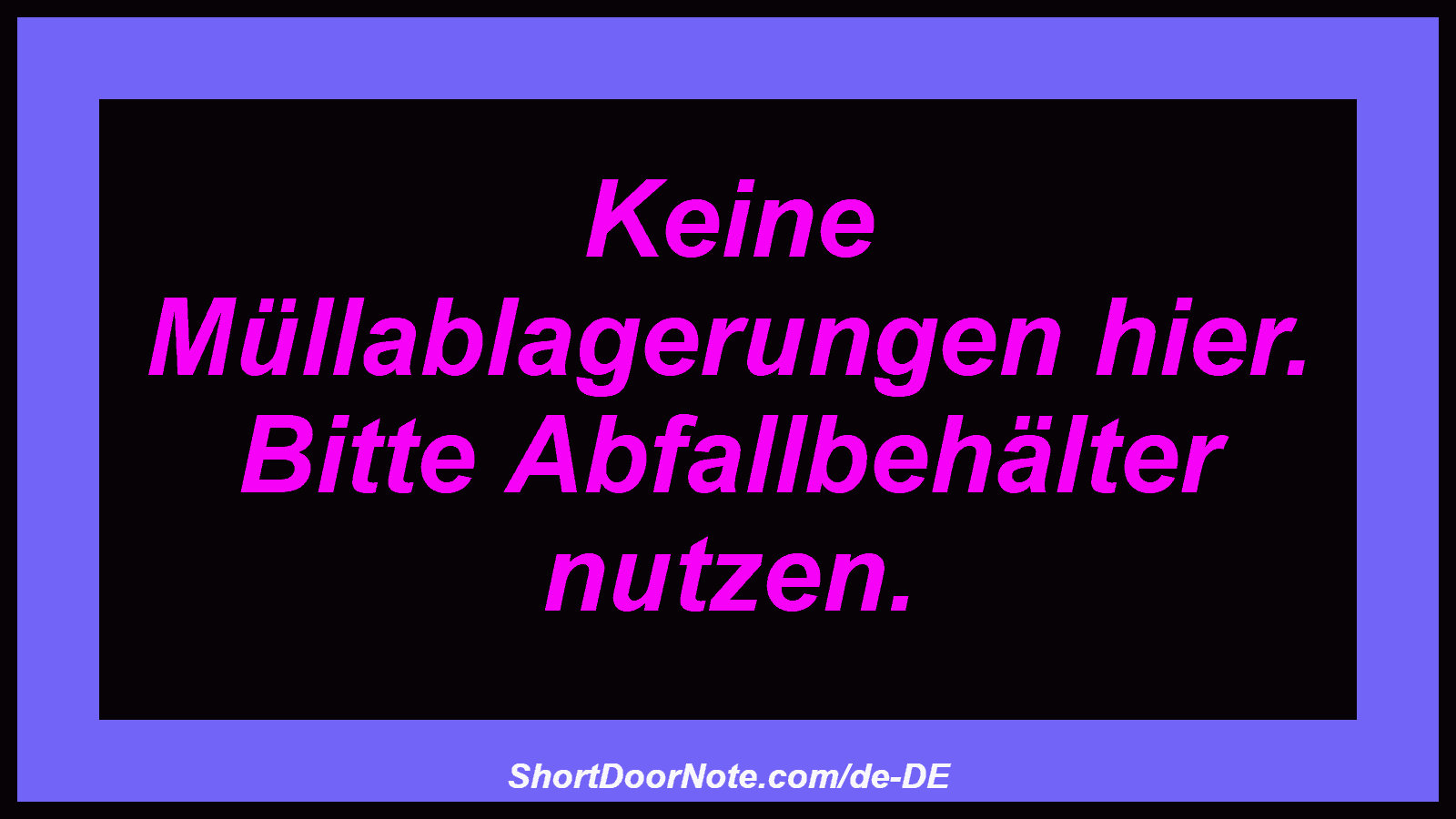 Keine Müllablagerungen hier. Bitte Abfallbehälter nutzen.
