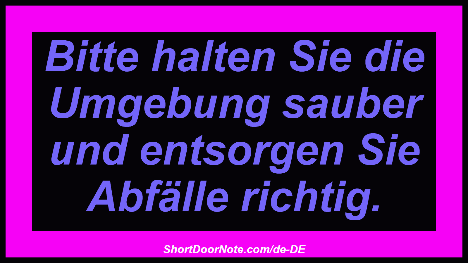 Bitte halten Sie die Umgebung sauber und entsorgen Sie Abfälle richtig.
