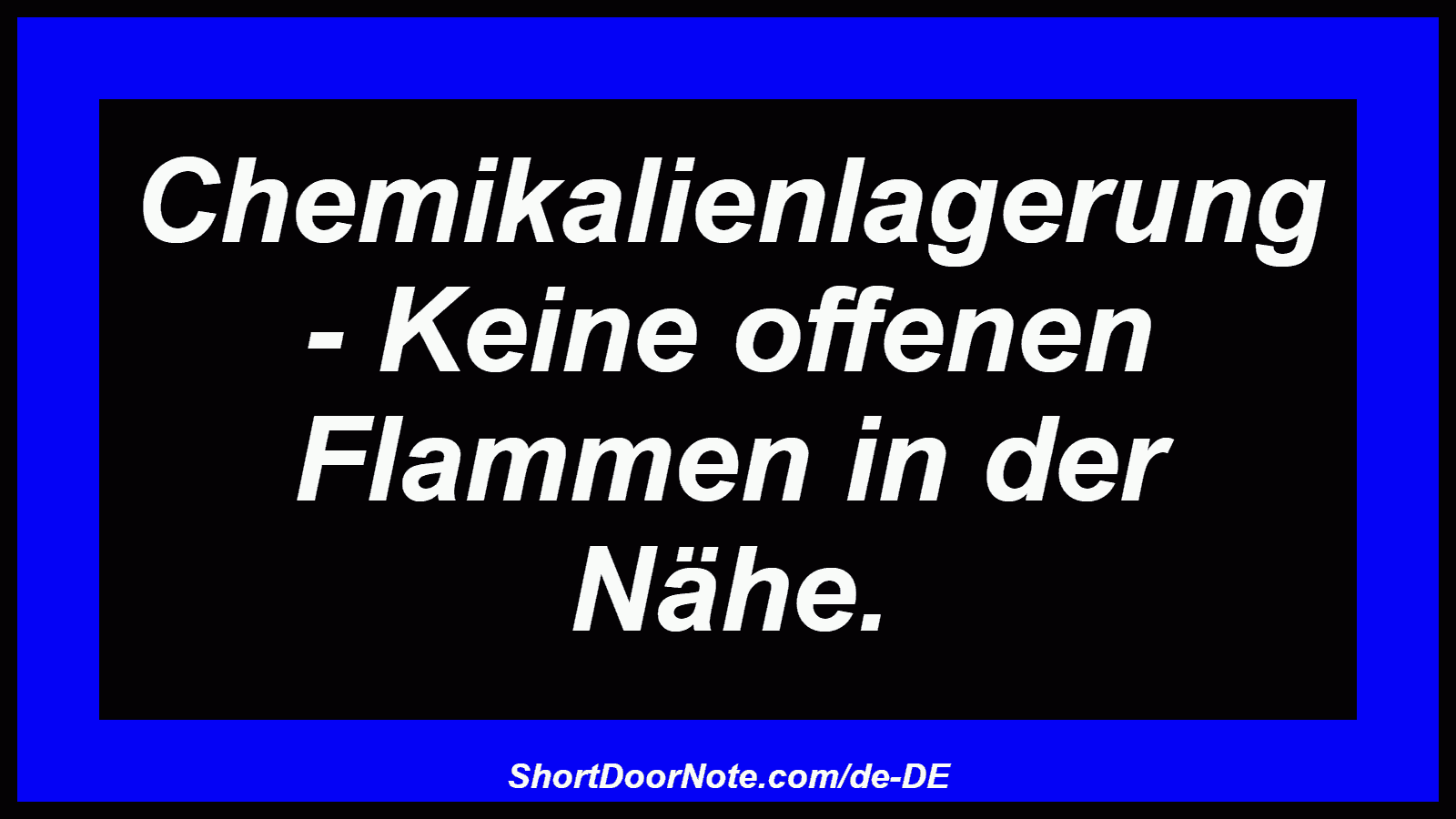 Chemikalienlagerung - Keine offenen Flammen in der Nähe.
