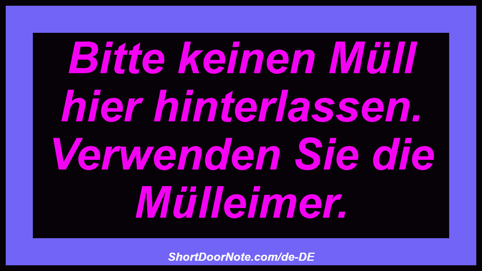 Bitte keinen Müll hier hinterlassen. Verwenden Sie die Mülleimer.
