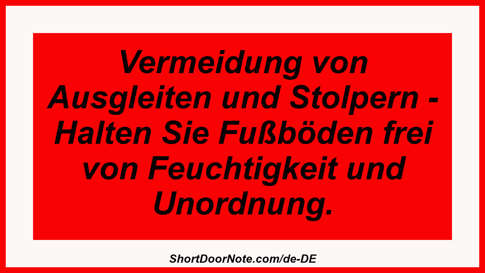 Vermeidung von Ausgleiten und Stolpern - Halten Sie Fußböden frei von Feuchtigkeit und Unordnung.

