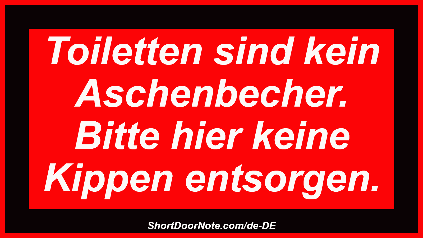 Toiletten sind kein Aschenbecher. Bitte hier keine Kippen entsorgen.
