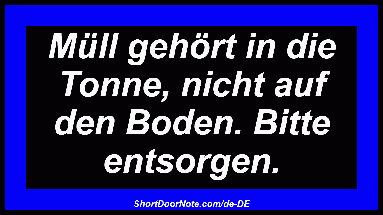 Müll gehört in die Tonne, nicht auf den Boden. Bitte entsorgen.
