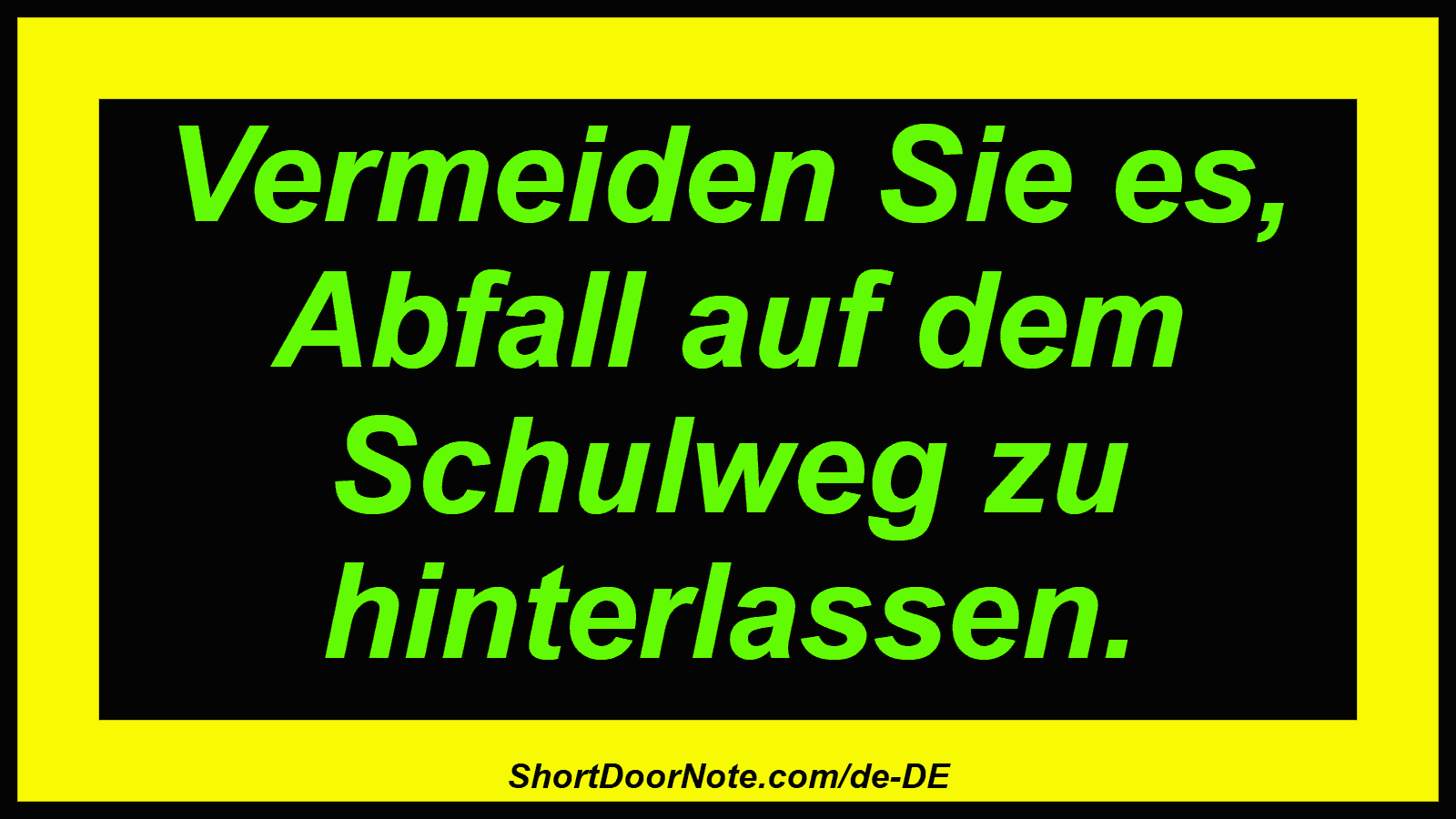 Vermeiden Sie es, Abfall auf dem Schulweg zu hinterlassen.
