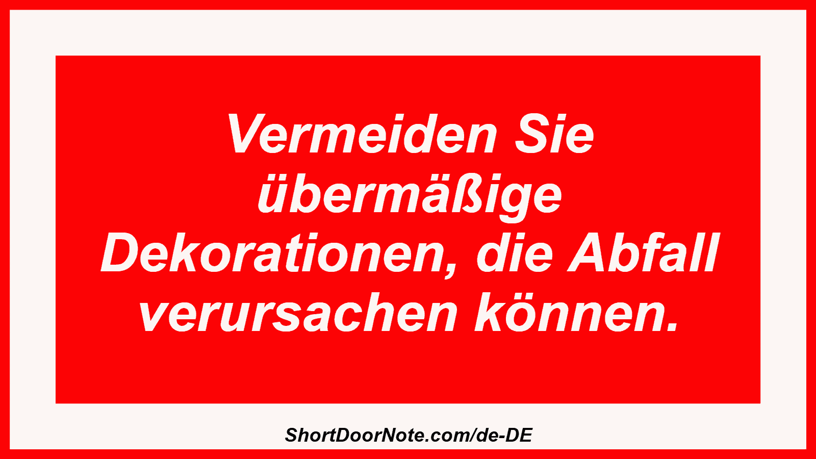 Vermeiden Sie übermäßige Dekorationen, die Abfall verursachen können.
