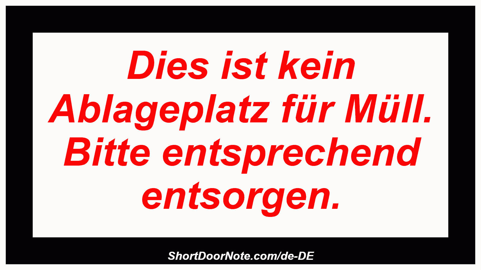 Dies ist kein Ablageplatz für Müll. Bitte entsprechend entsorgen.
