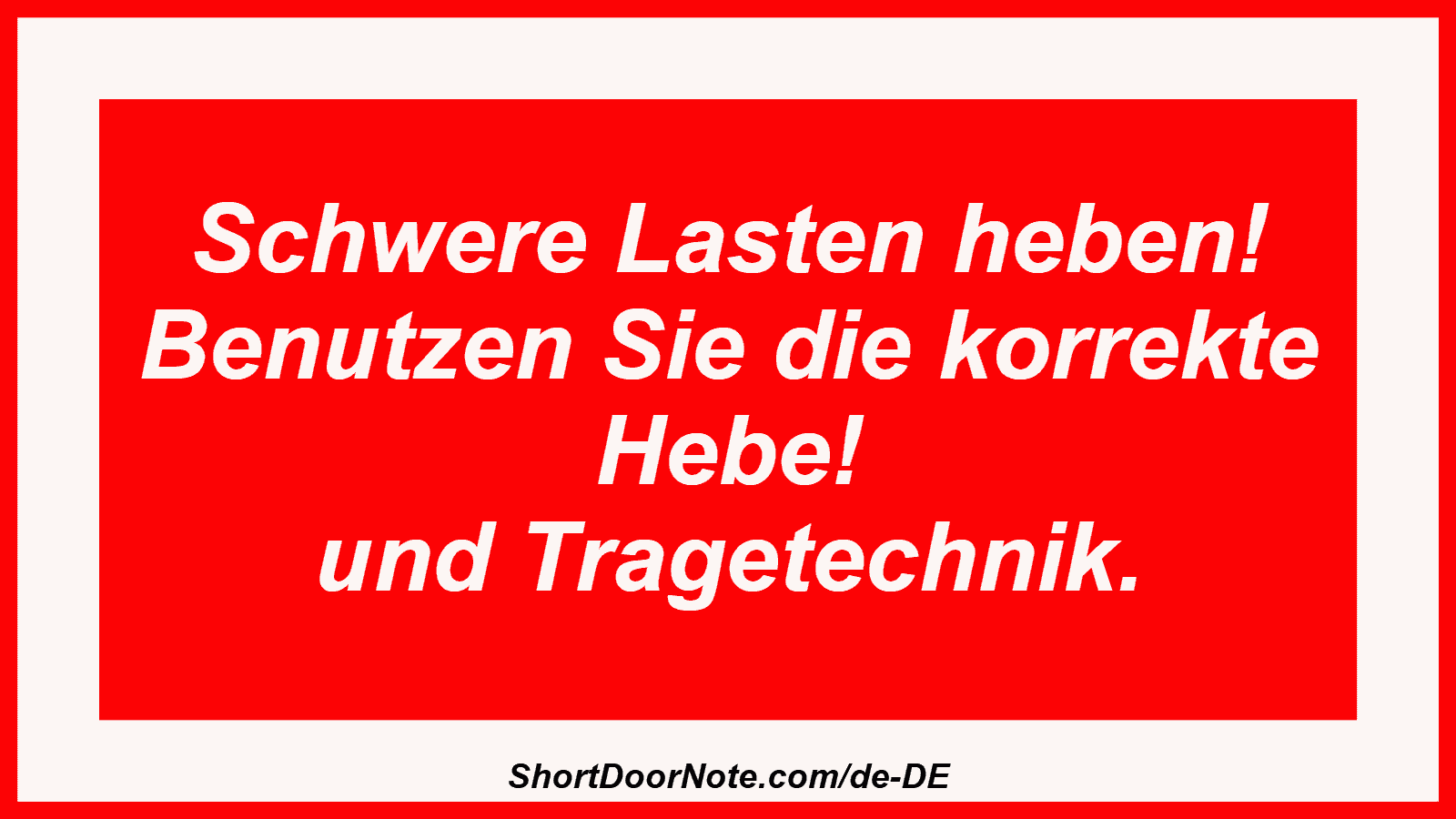 Schwere Lasten heben! Benutzen Sie die korrekte Hebe! und Tragetechnik.
