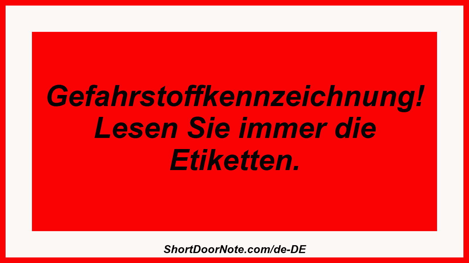 Gefahrstoffkennzeichnung! Lesen Sie immer die Etiketten.
