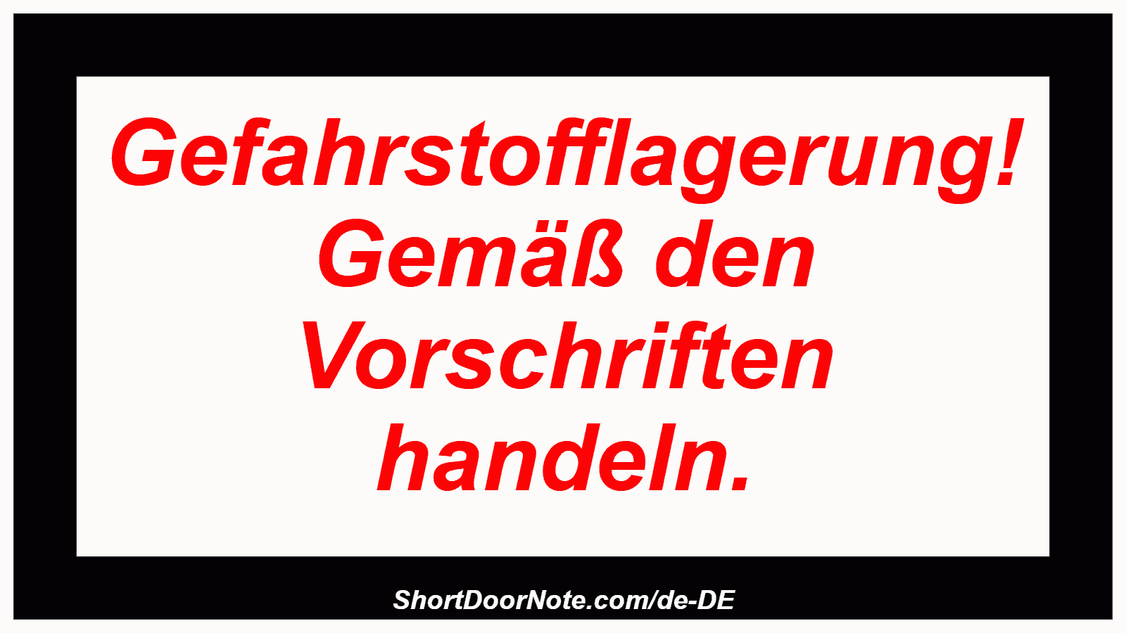 Gefahrstofflagerung! Gemäß den Vorschriften handeln.
