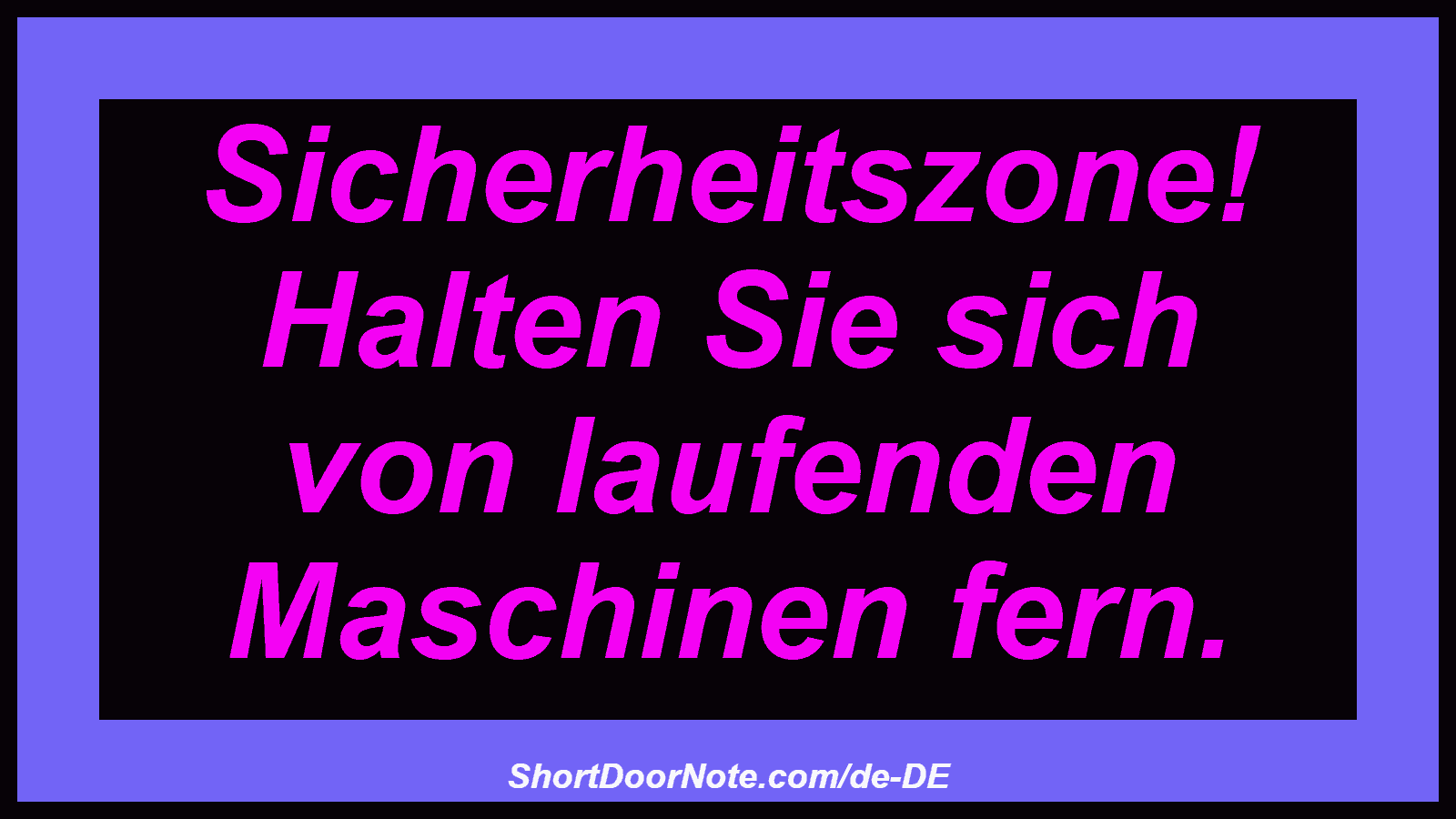 Sicherheitszone! Halten Sie sich von laufenden Maschinen fern.
