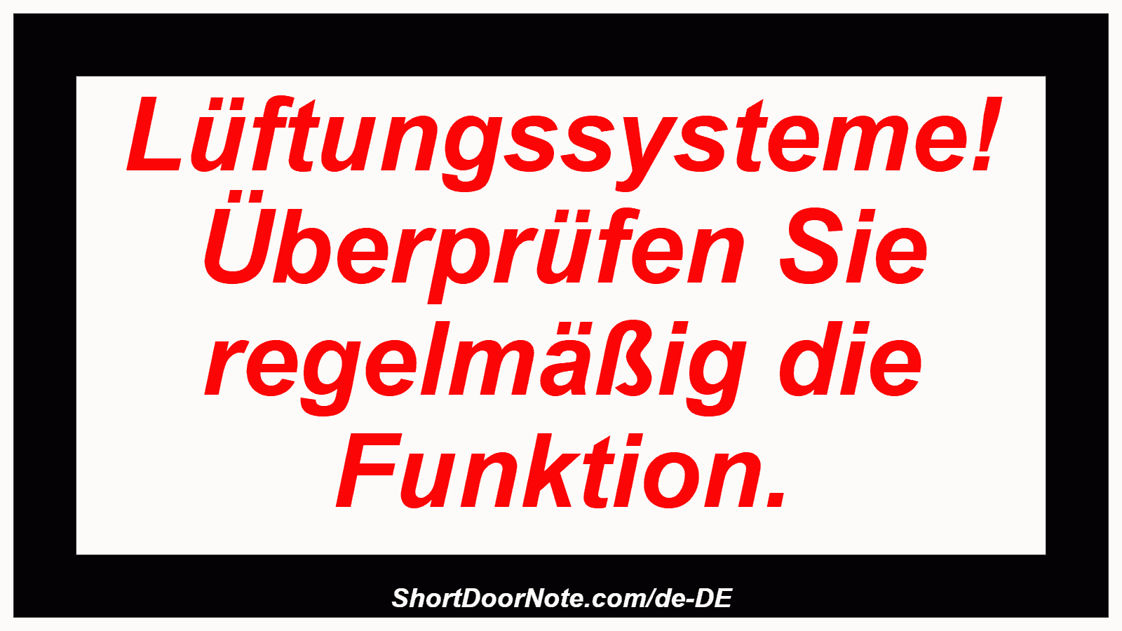 Lüftungssysteme! Überprüfen Sie regelmäßig die Funktion.
