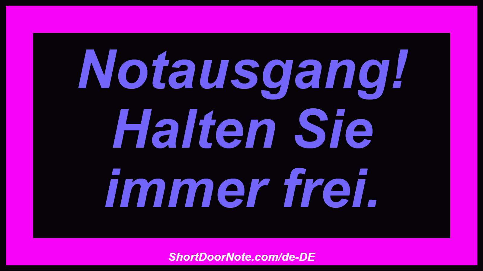 Notausgang! Halten Sie immer frei.
