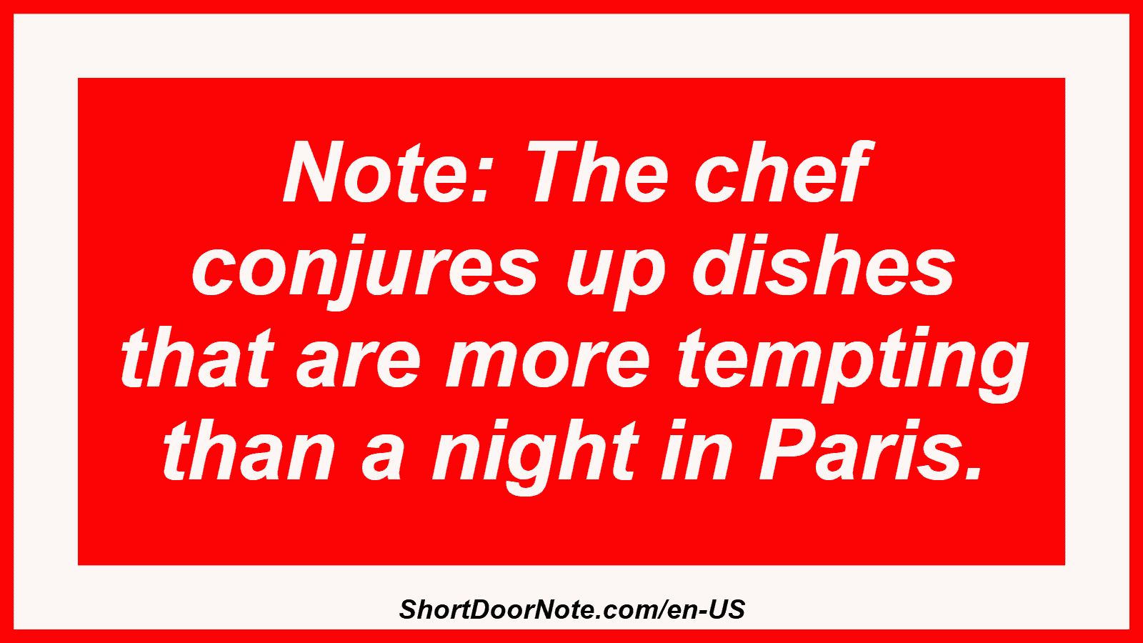 Note: The chef conjures up dishes that are more tempting than a night in Paris.
