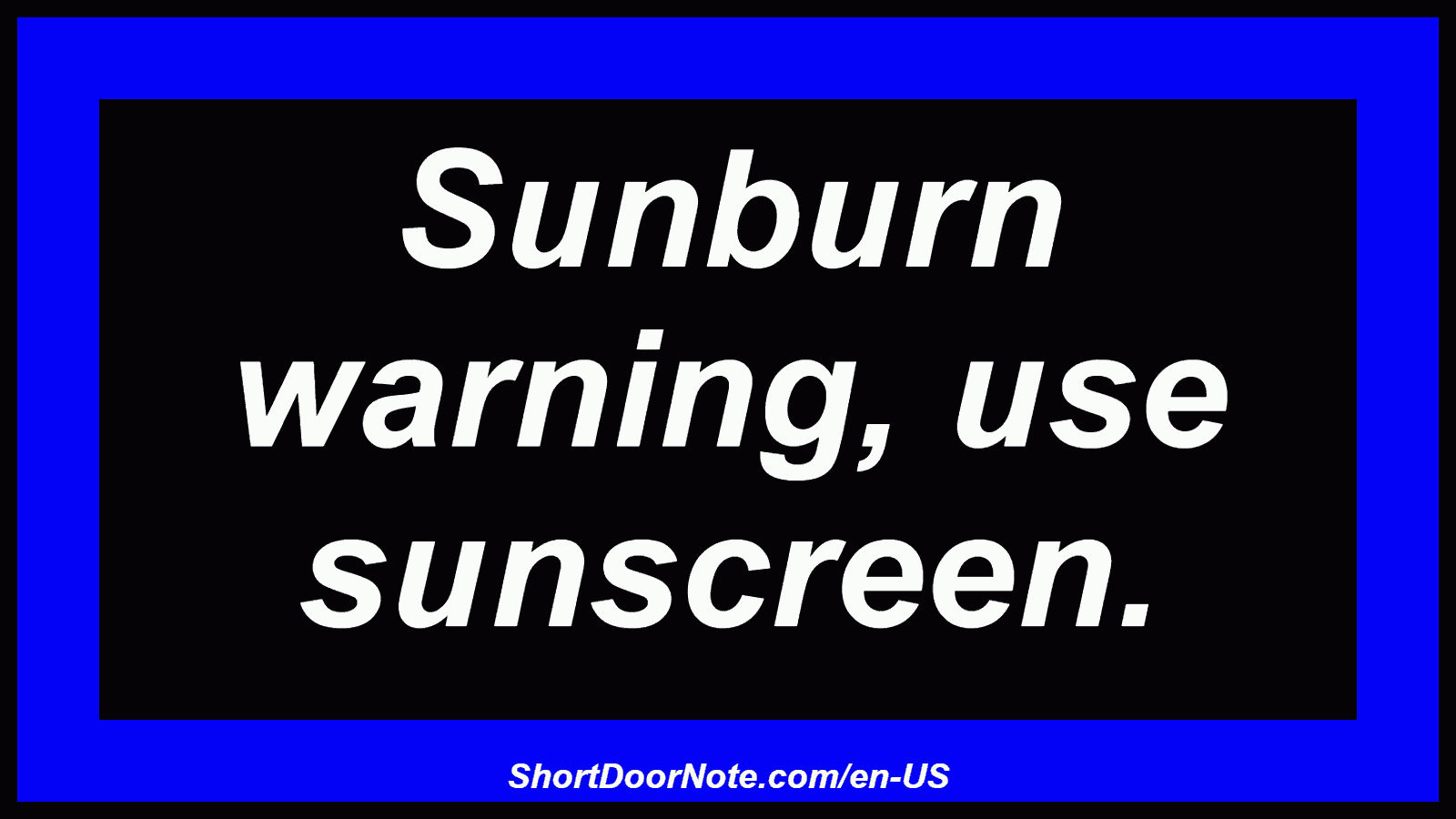 Sunburn warning, use sunscreen.
