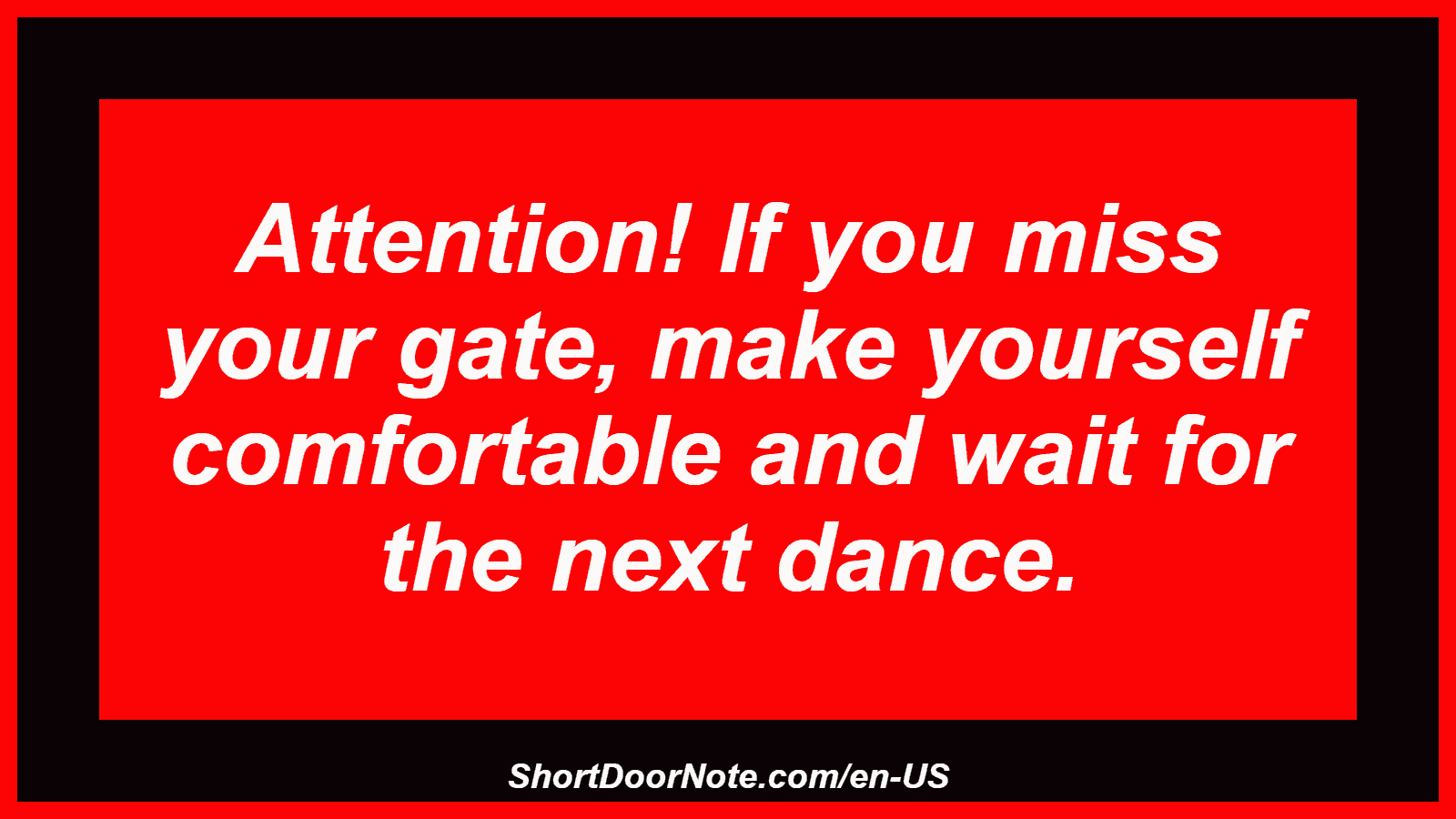 Attention! If you miss your gate, make yourself comfortable and wait for the next dance.
