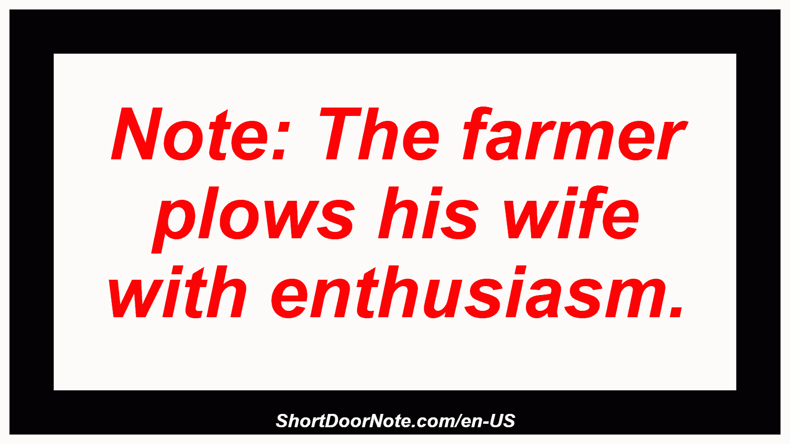 Note: The farmer plows his wife with enthusiasm.
