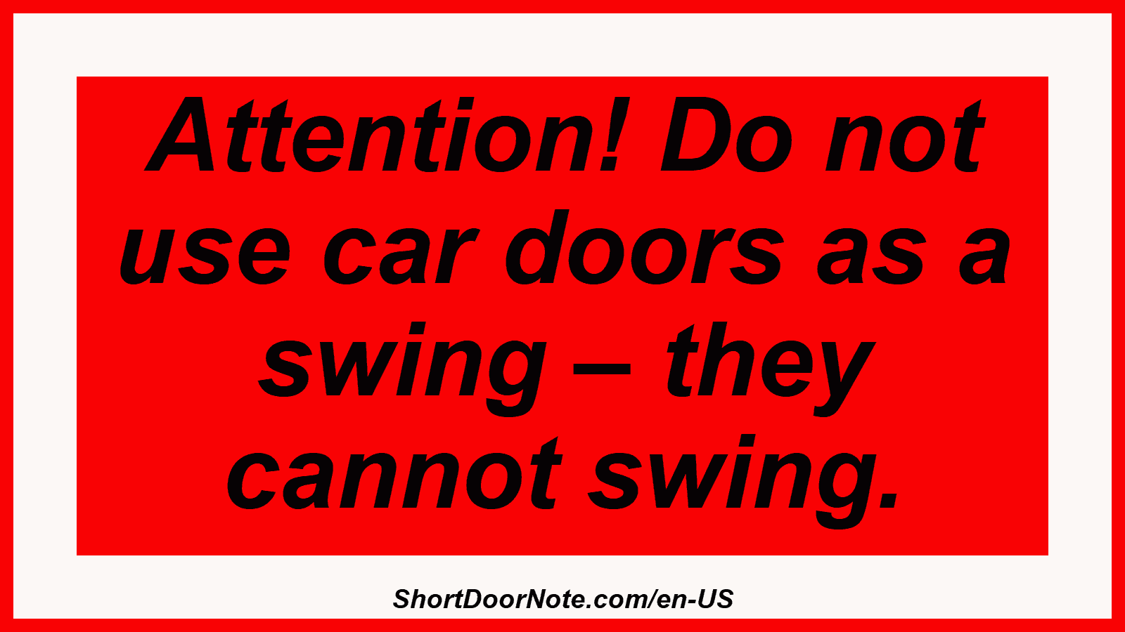 Attention! Do not use car doors as a swing – they cannot swing.
