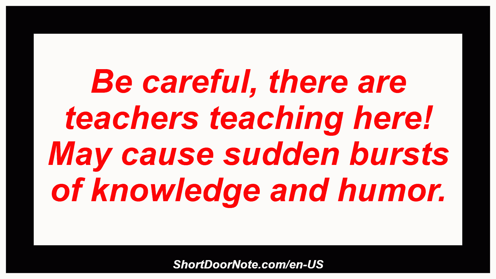 Be careful, there are teachers teaching here! May cause sudden bursts of knowledge and humor.
