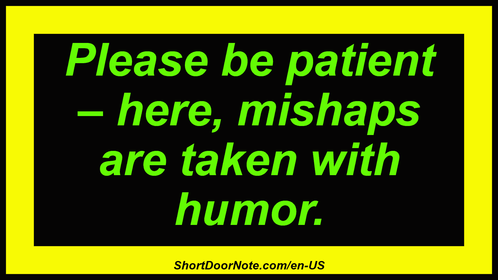 Please be patient – ​​here, mishaps are taken with humor.
