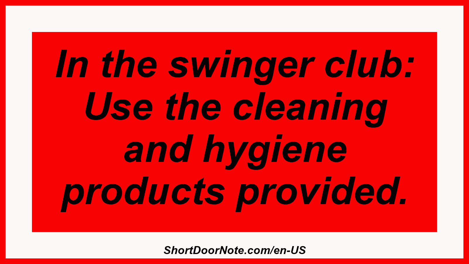 In the swinger club: Use the cleaning and hygiene products provided.
