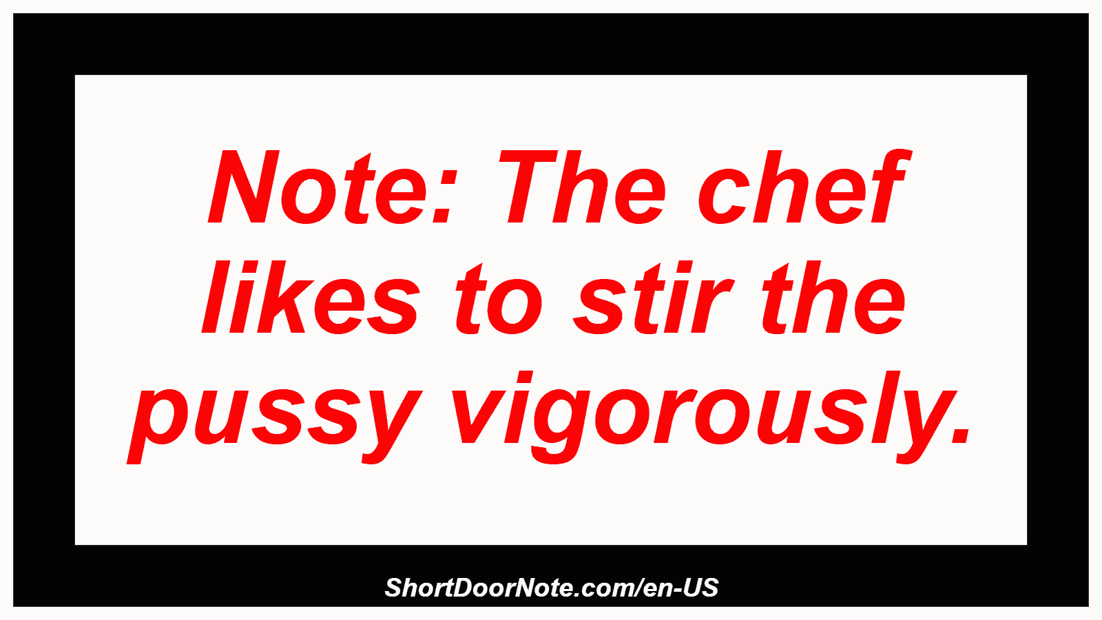 Note: The chef likes to stir the pussy vigorously.
