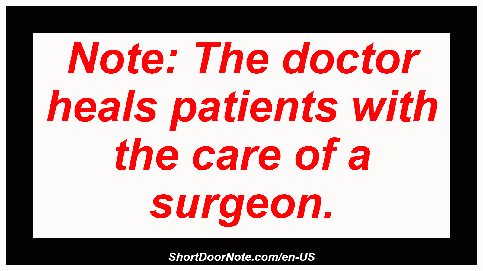 Note: The doctor heals patients with the care of a surgeon.
