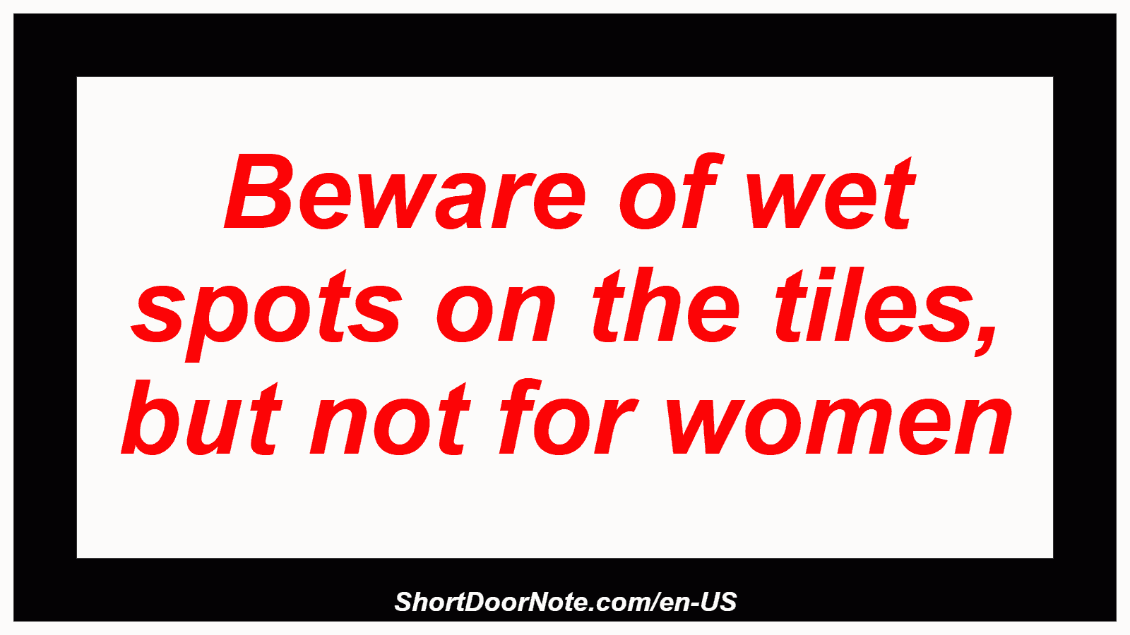 Beware of wet spots on the tiles, but not for women
