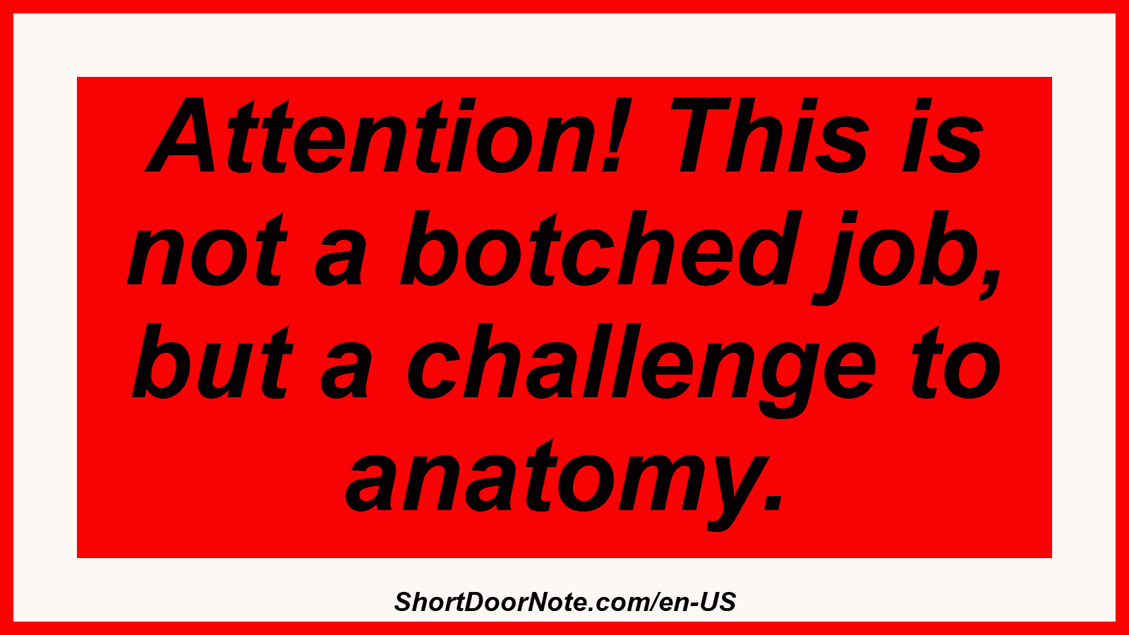 Attention! This is not a botched job, but a challenge to anatomy.
