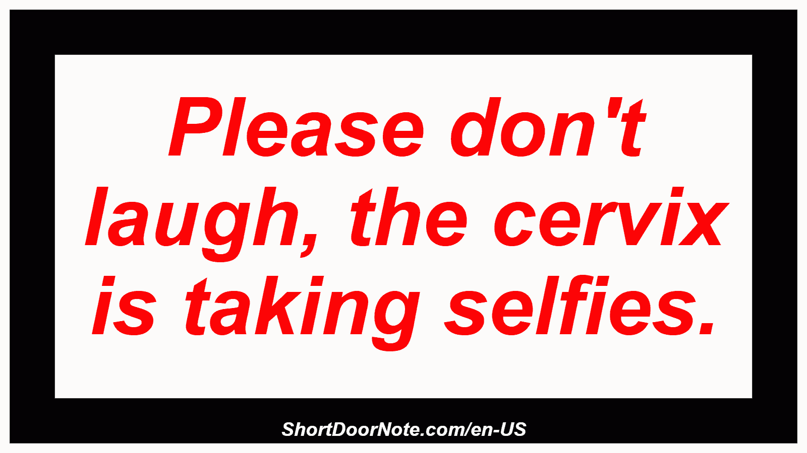 Please don't laugh, the cervix is ​​taking selfies.
