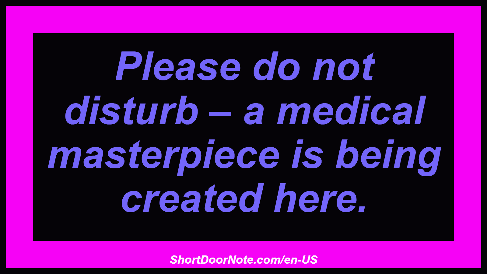 Please do not disturb – a medical masterpiece is being created here.
