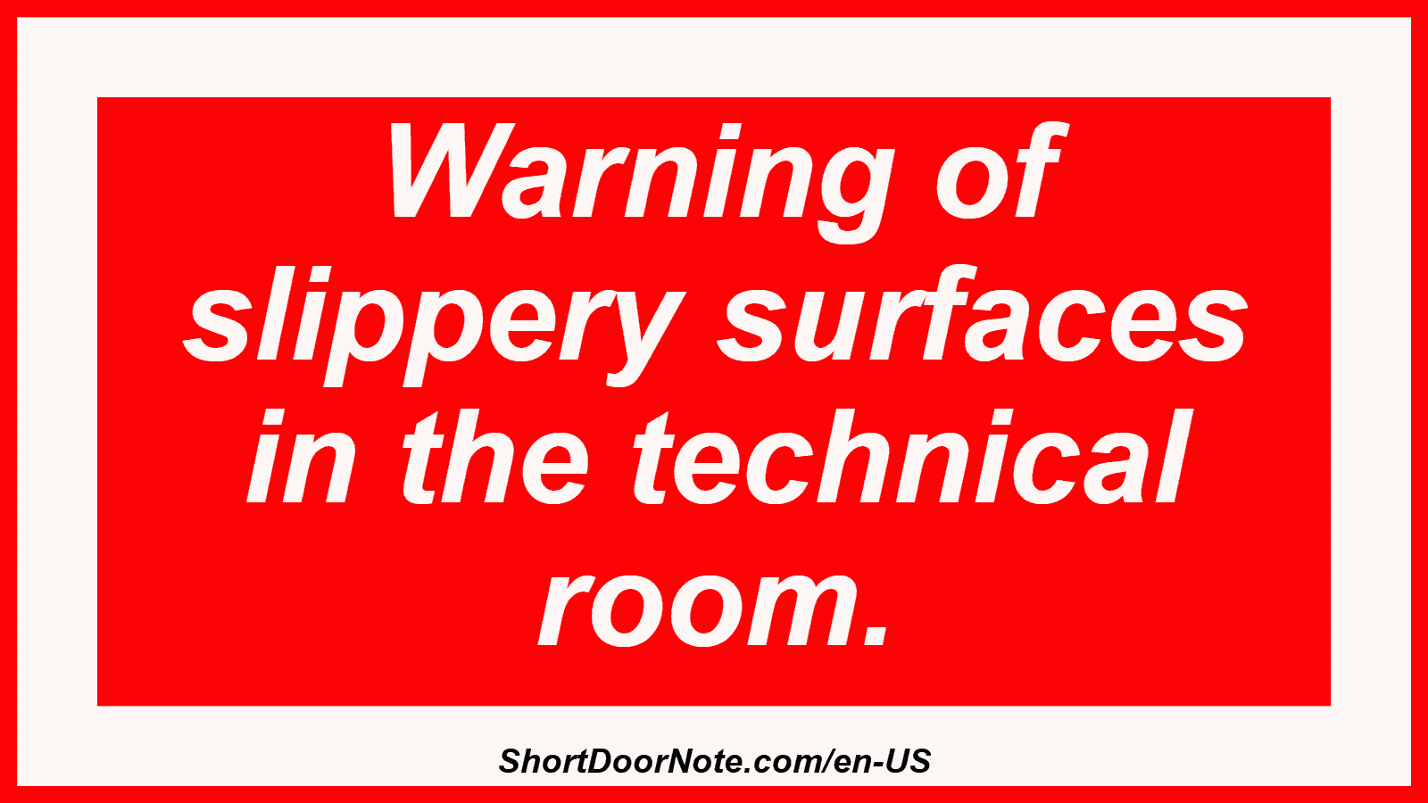 Warning of slippery surfaces in the technical room.
