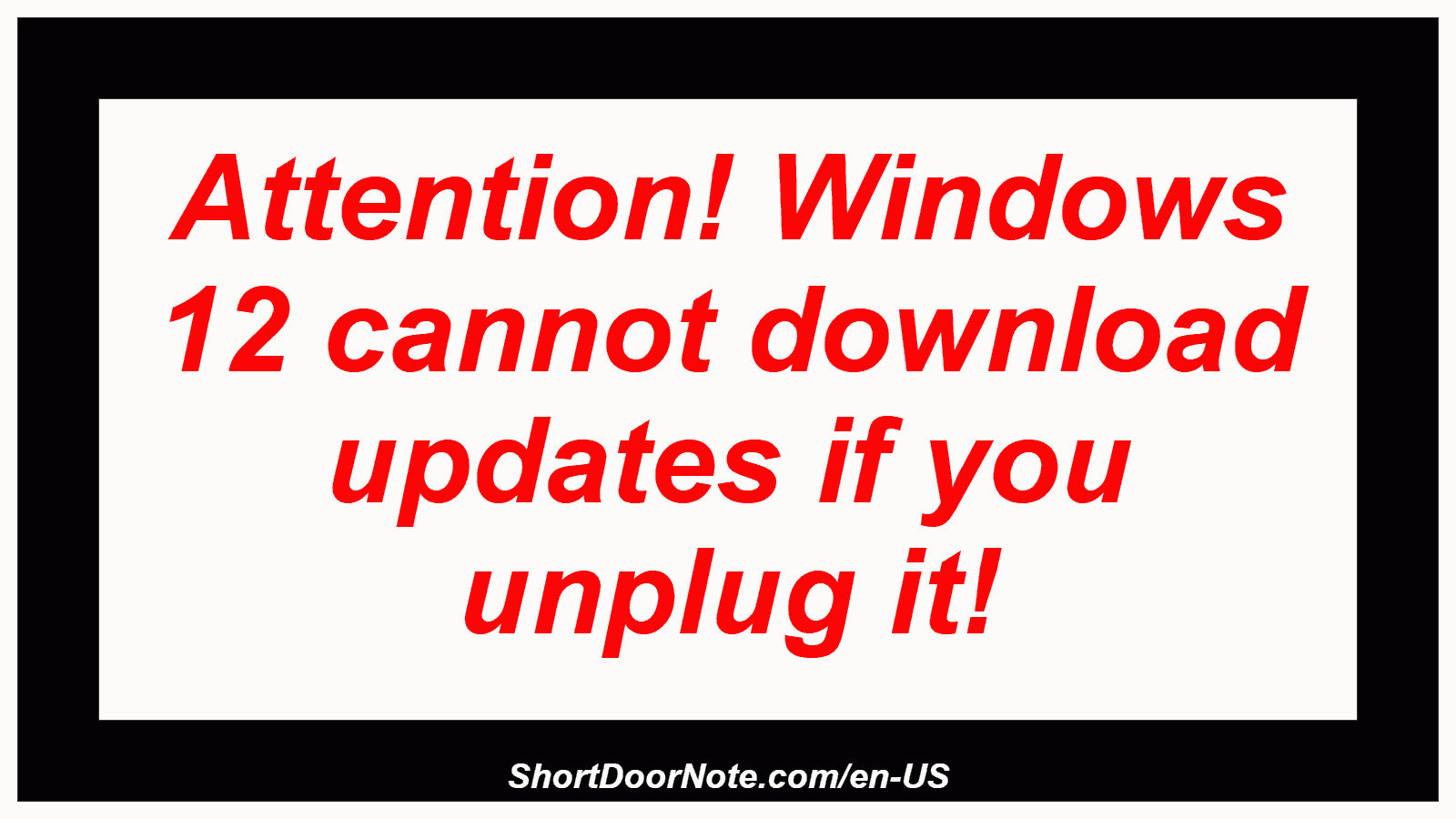 Attention! Windows 12 cannot download updates if you unplug it!
