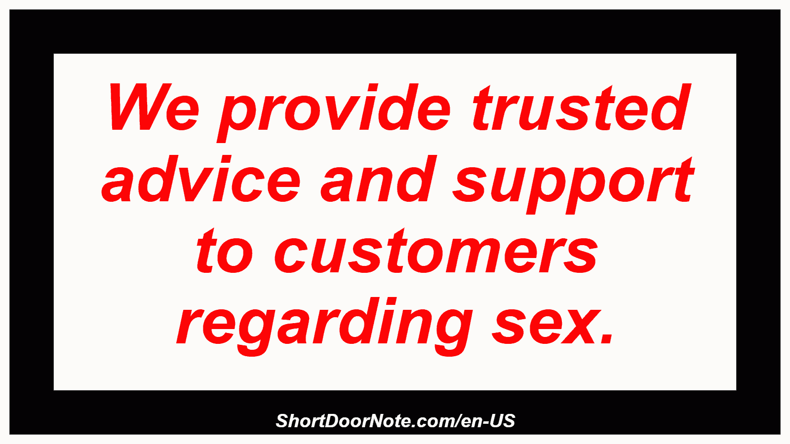 We provide trusted advice and support to customers regarding sex.
