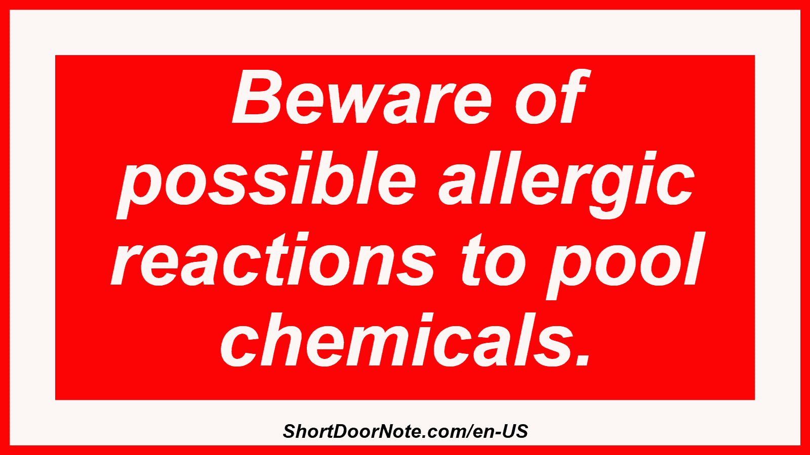Beware of possible allergic reactions to pool chemicals.
