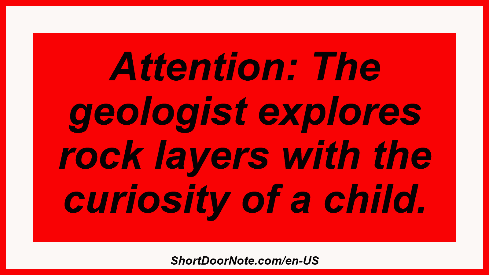 Attention: The geologist explores rock layers with the curiosity of a child.
