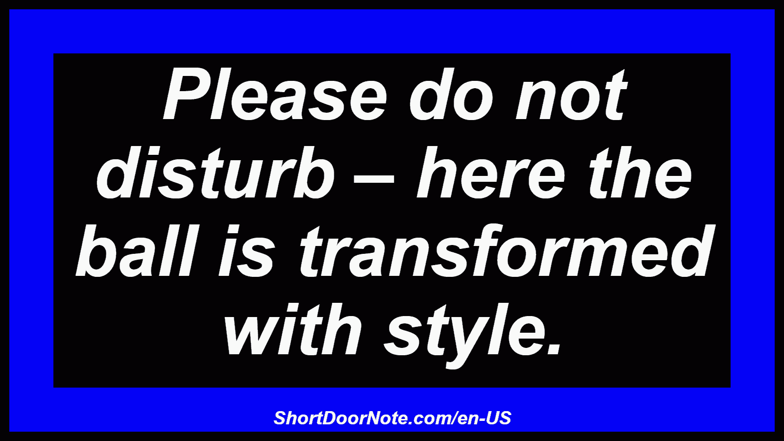 Please do not disturb – here the ball is transformed with style.
