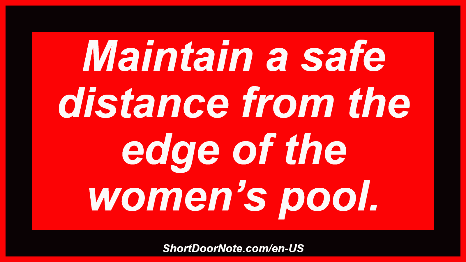 Maintain a safe distance from the edge of the women’s pool.
