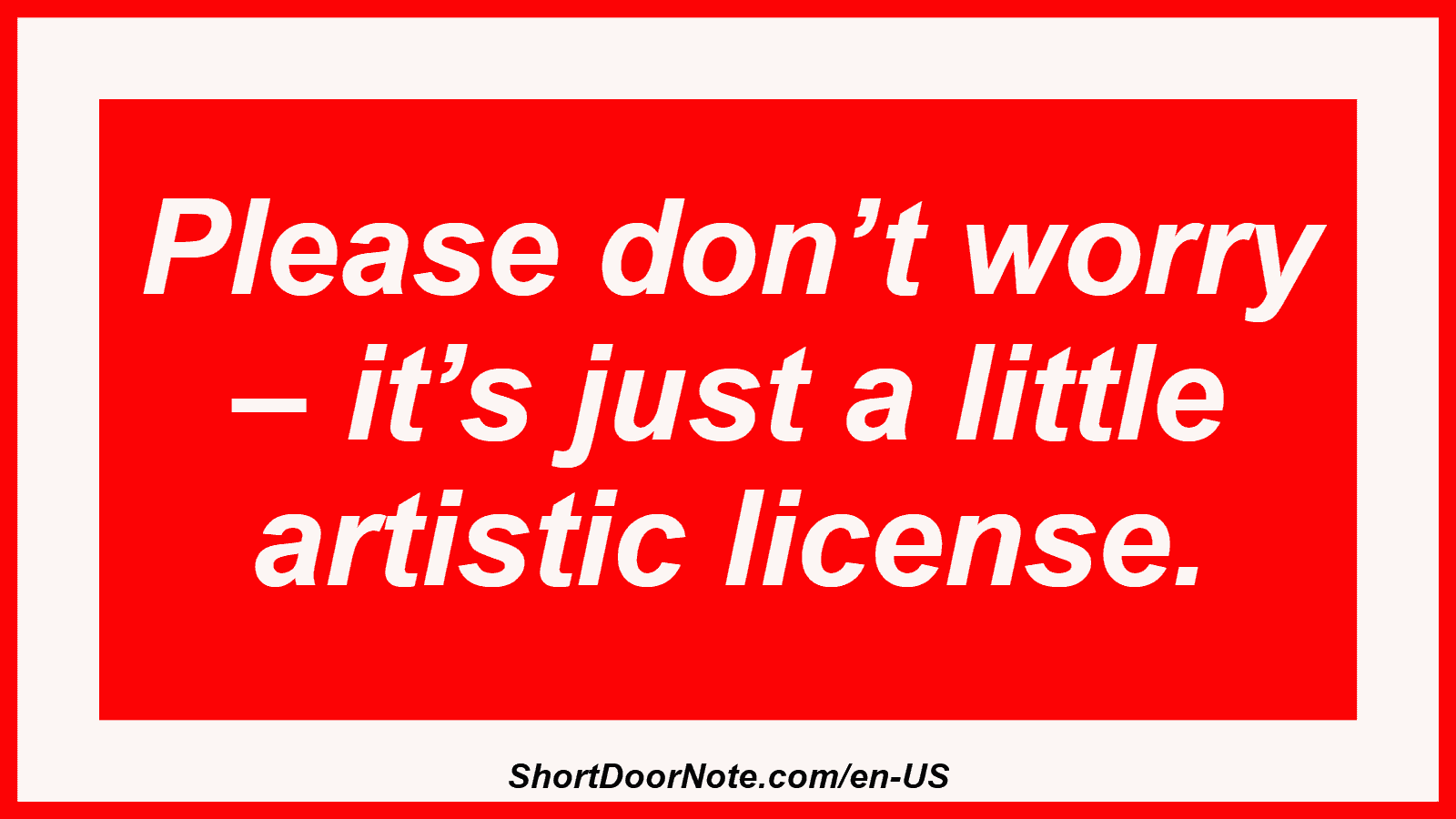 Please don’t worry – it’s just a little artistic license.
