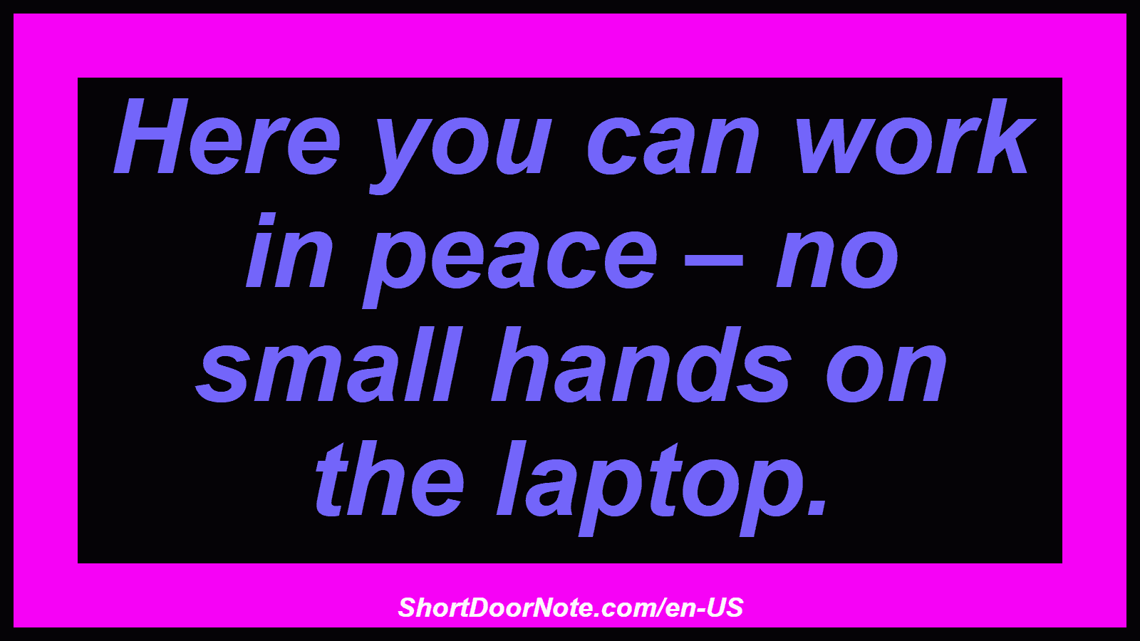 Here you can work in peace – no small hands on the laptop.
